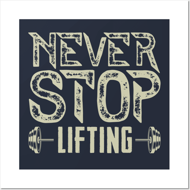 Never Stop Lifting - Gym Motivation Wall Art by happiBod